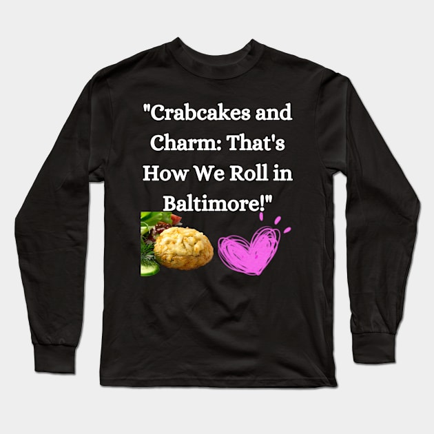 CRABCAKES AND CHARM THATS HOW WE ROLL IN BALTIMORE DESIGN Long Sleeve T-Shirt by The C.O.B. Store